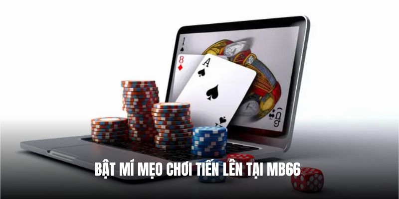 Bật mí mẹo chơi Tiến lên tại Mb66