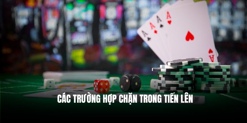 Các trường hợp chặn trong Tiến lên