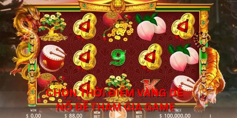 Chọn thời điểm vàng dễ nổ để tham gia game