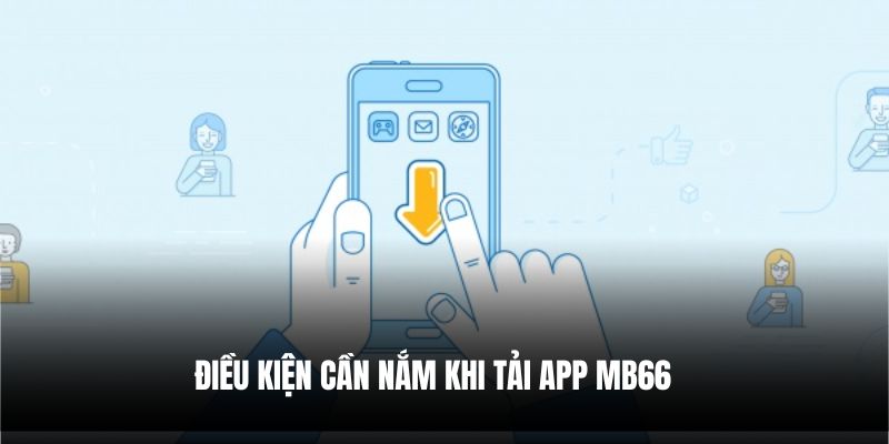Điều kiện cần nắm khi tải app Mb66