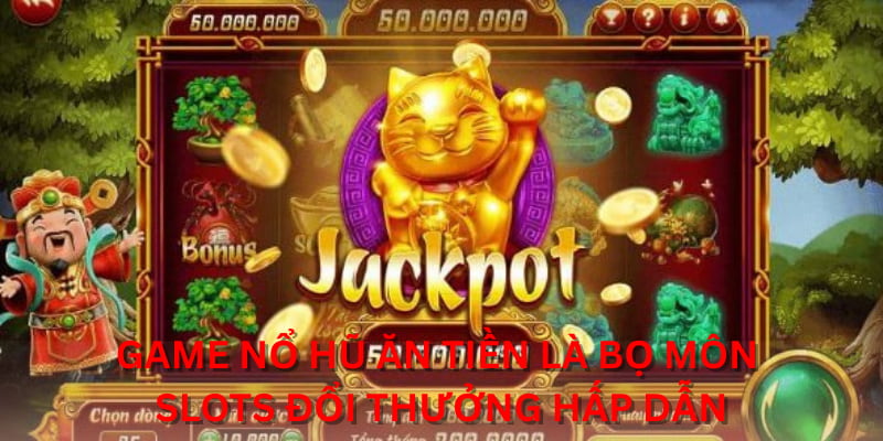 Game nổ hũ ăn tiền là bộ môn slots đổi thưởng hấp dẫn