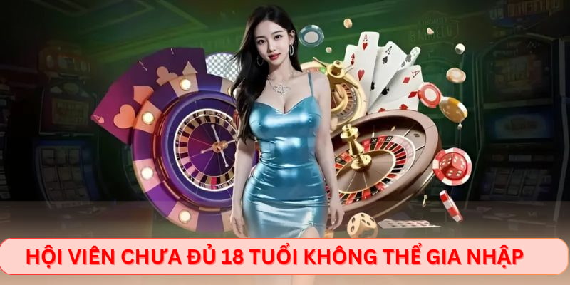 Hội viên chưa đủ 18 tuổi không thể gia nhập
