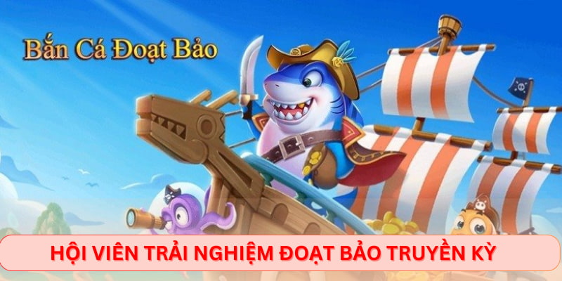 Hội viên trải nghiệm Đoạt bảo truyền kỳ
