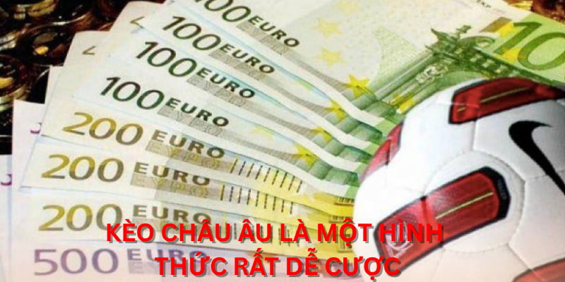 Kèo Châu Âu là một hình thức rất dễ cược