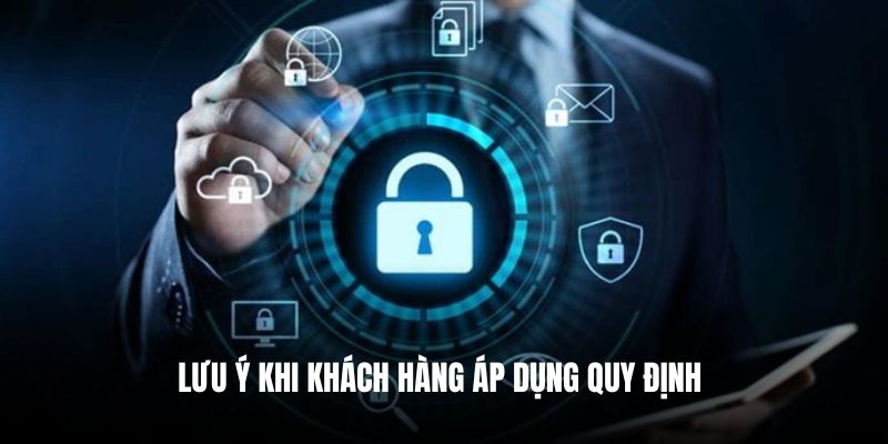 Lưu ý khi khách hàng áp dụng quy định