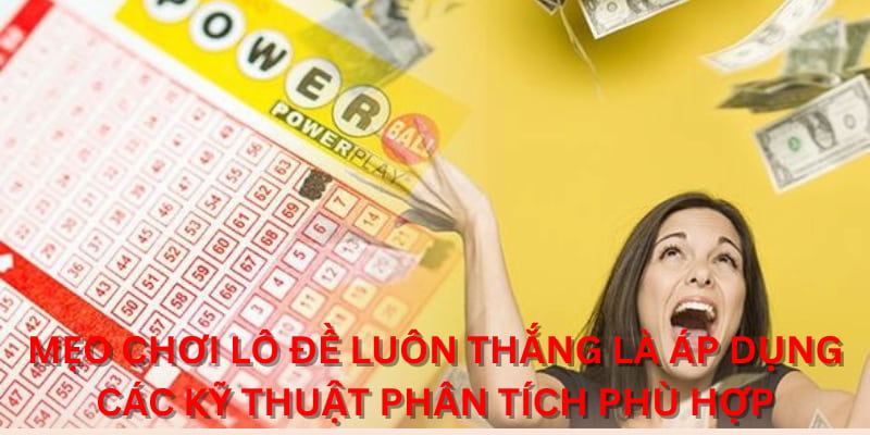 Mẹo chơi lô đề luôn thắng là áp dụng các kỹ thuật phân tích phù hợp
