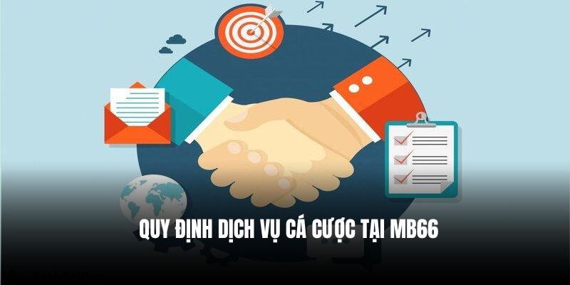 Quy định dịch vụ cá cược tại Mb66