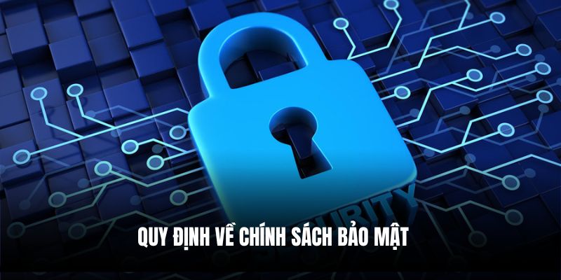 Quy định về chính sách bảo mật