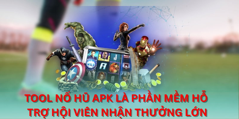 Tool nổ hũ apk là phần mềm hỗ trợ họi viên nhận thưởng lớn