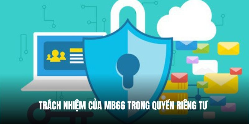 Trách nhiệm của Mb66 trong quyền riêng tư