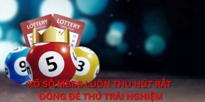 Xổ Số MB66 luôn thu hút rất đông đề thủ trải nghiệm