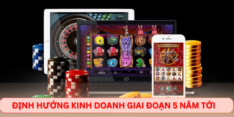 Định hướng kinh doanh giai đoạn 5 năm tới