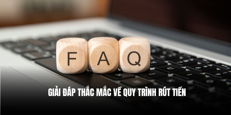 Giải đáp thắc mắc về quy trình rút tiền