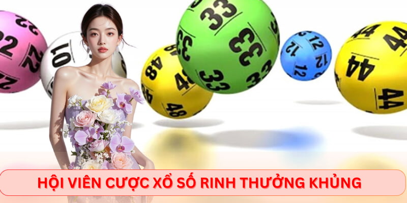 Hội viên cược xổ số rinh thưởng khủng