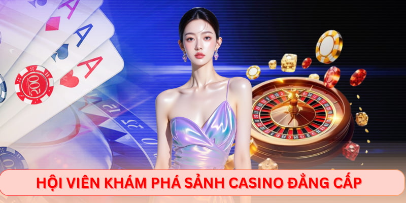 Hội viên khám phá sảnh Casino đẳng cấp