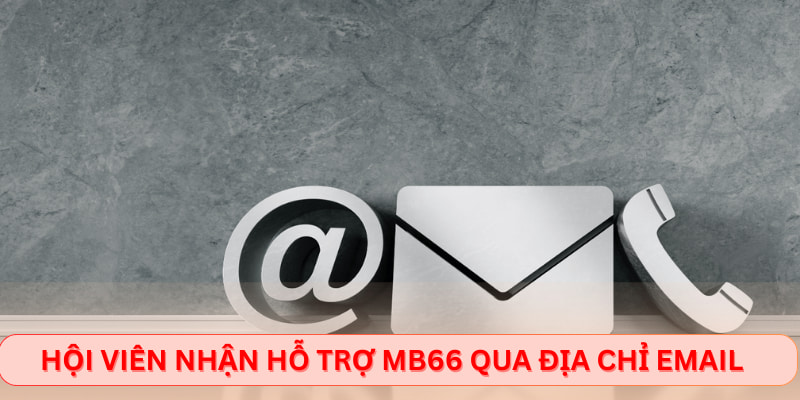 Hội viên nhận hỗ trợ MB66 qua địa chỉ email