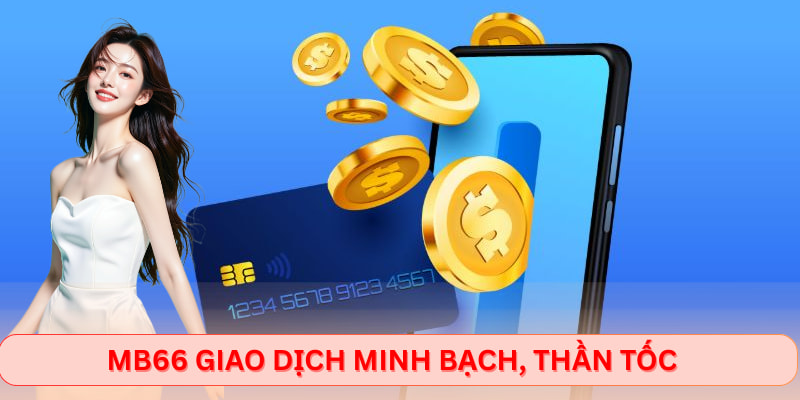 MB66 giao dịch minh bạch, thần tốc